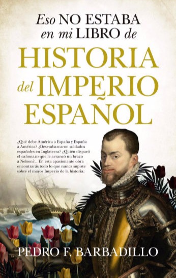 Pedro Fernández Barbadillo. Eso no estaba en mi libro de Historia del Imperio español.